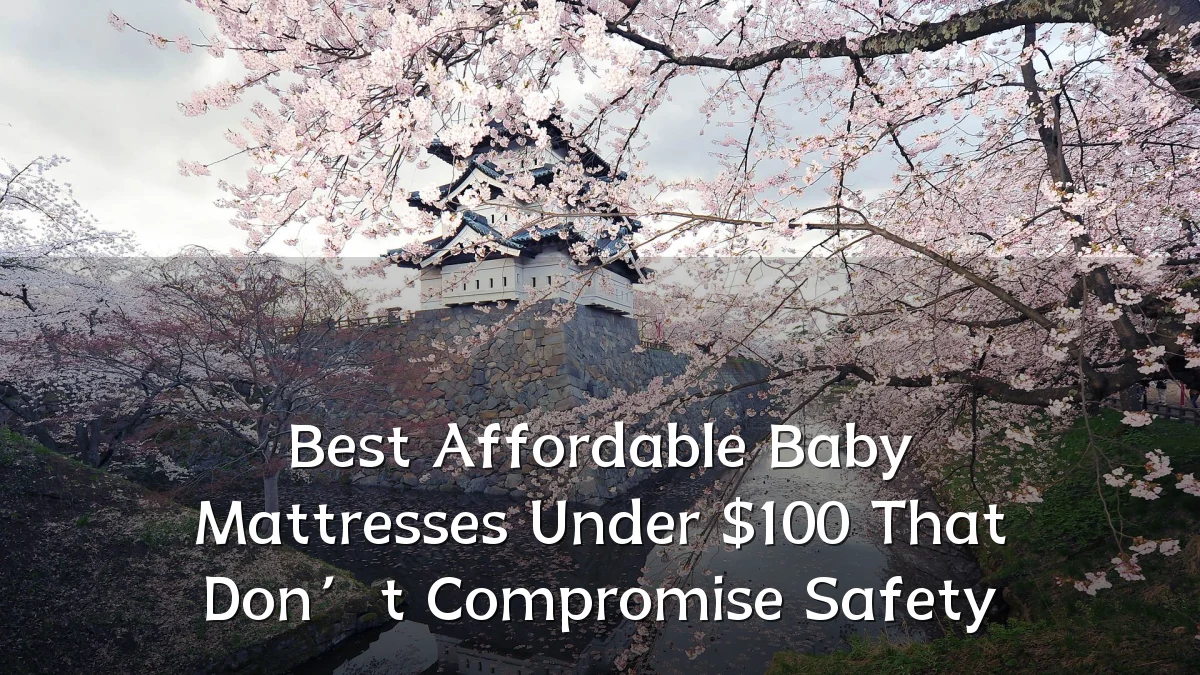 Best Affordable Baby Mattresses Under $100 That Don’t Compromise Safety