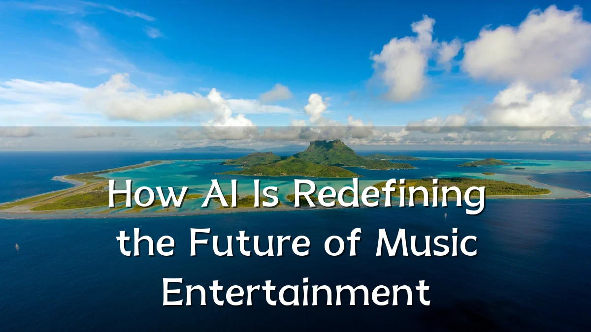 How AI Is Redefining the Future of Music Entertainment