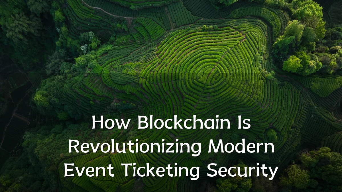 How Blockchain Is Revolutionizing Modern Event Ticketing Security