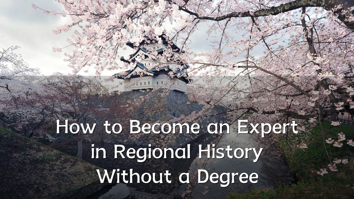 How to Become an Expert in Regional History Without a Degree