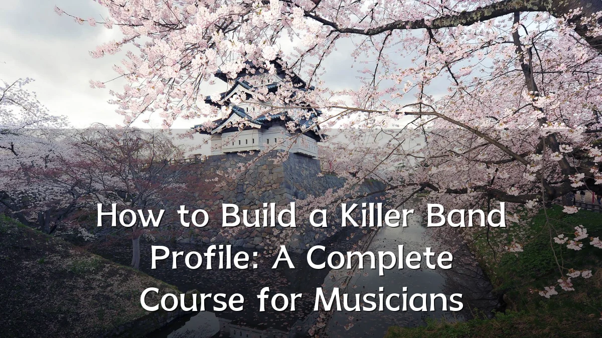 How to Build a Killer Band Profile: A Complete Course for Musicians
