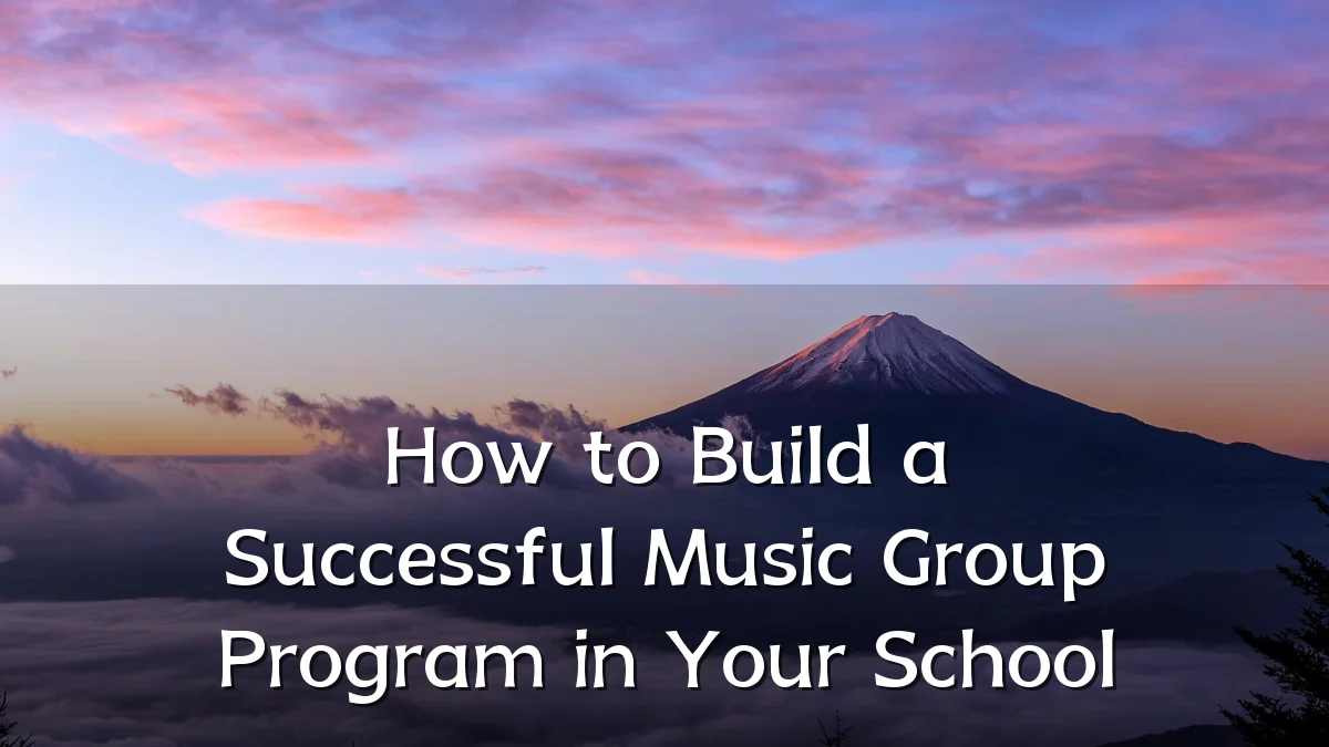 How to Build a Successful Music Group Program in Your School