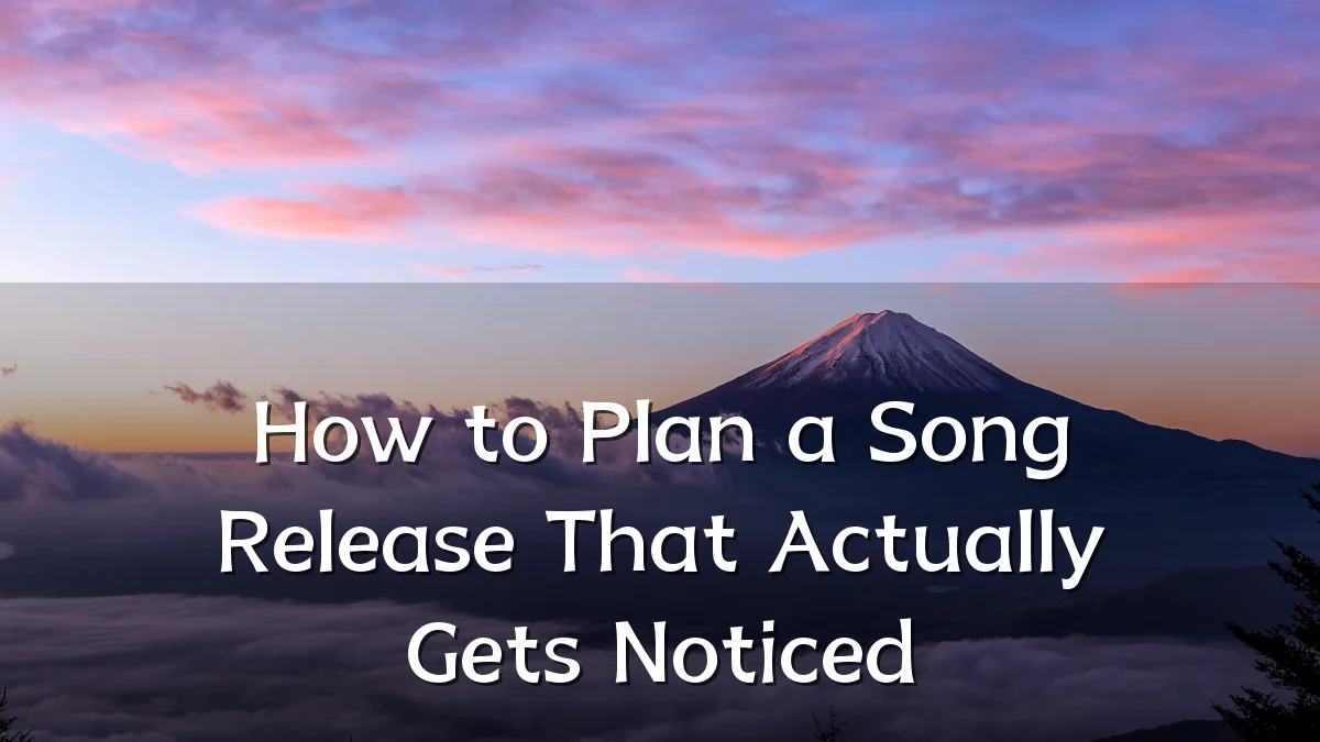 How to Plan a Song Release That Actually Gets Noticed