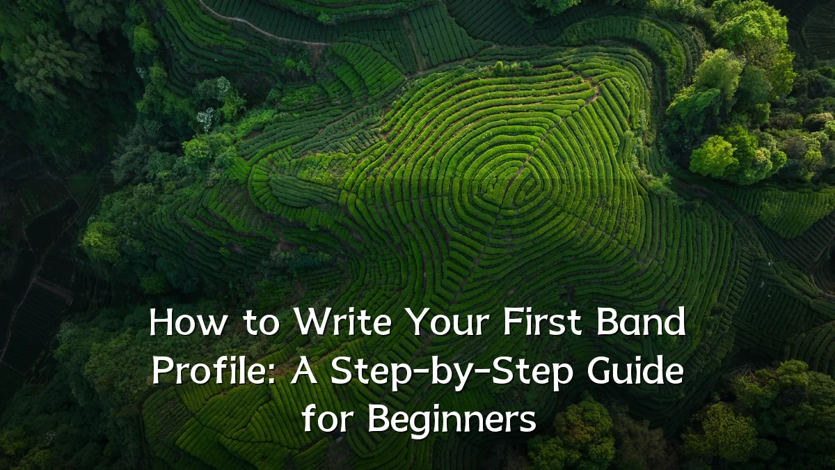 How to Write Your First Band Profile: A Step-by-Step Guide for Beginners