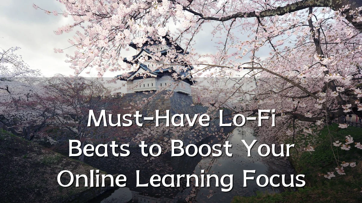 Must-Have Lo-Fi Beats to Boost Your Online Learning Focus
