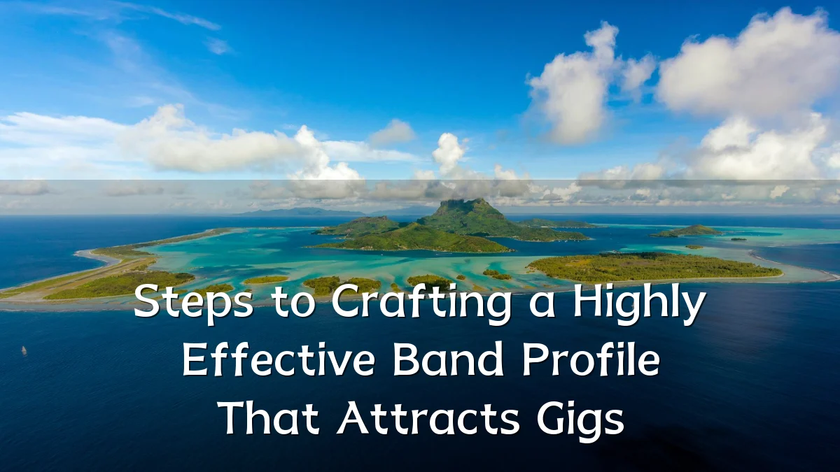 Steps to Crafting a Highly Effective Band Profile That Attracts Gigs