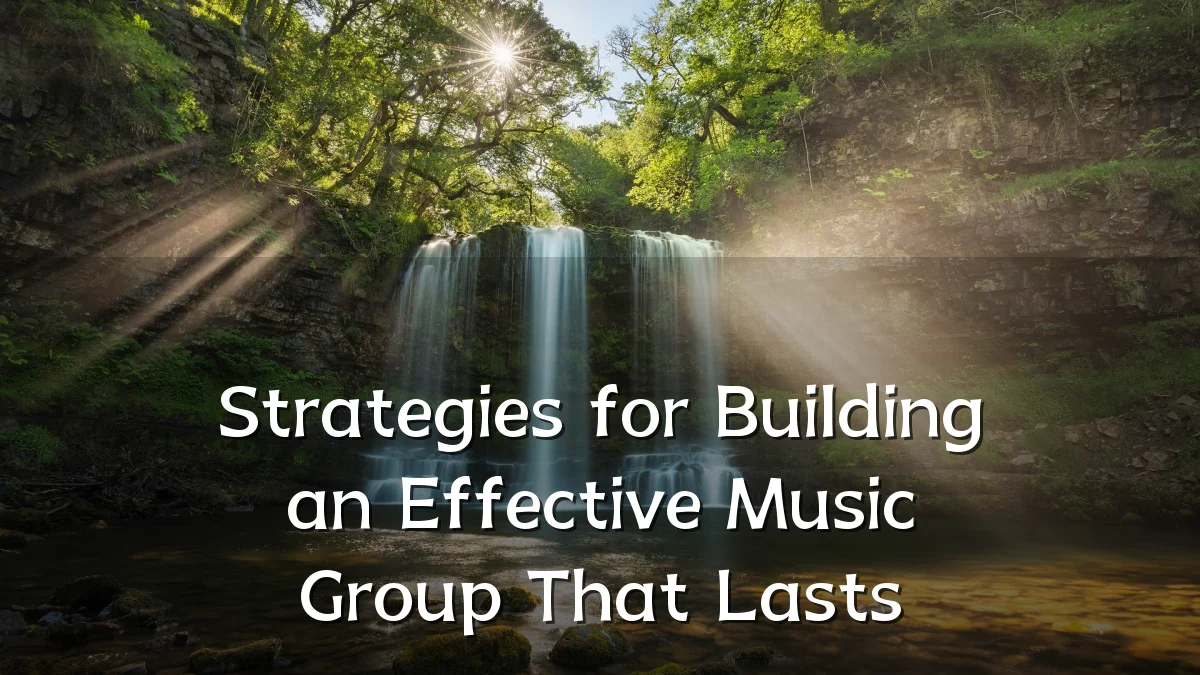 Strategies for Building an Effective Music Group That Lasts