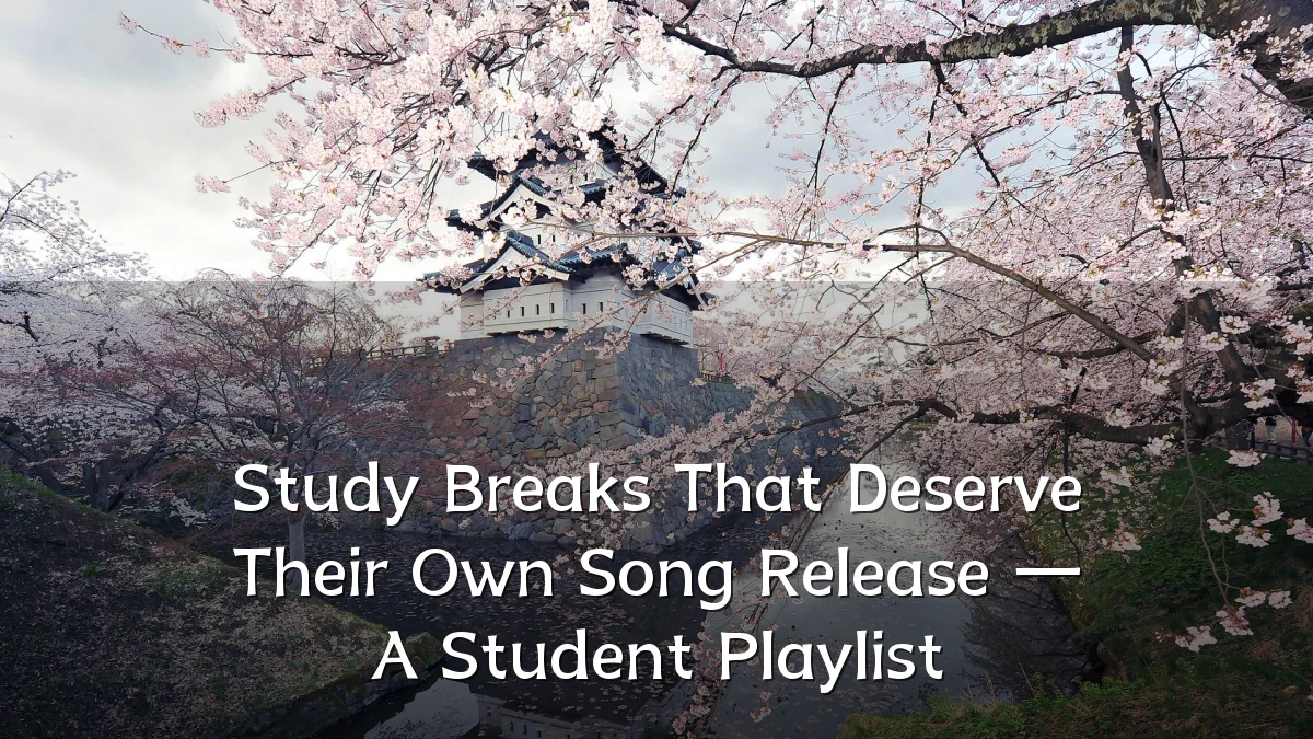Study Breaks That Deserve Their Own Song Release — A Student Playlist