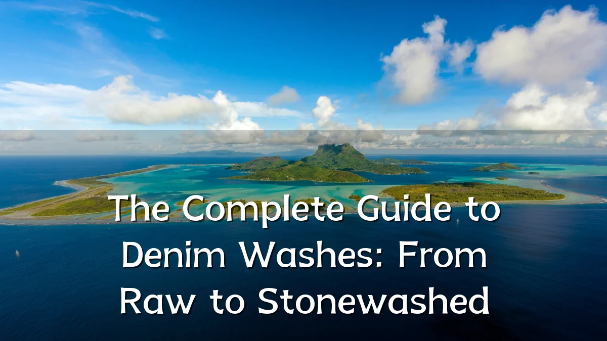 The Complete Guide to Denim Washes: From Raw to Stonewashed