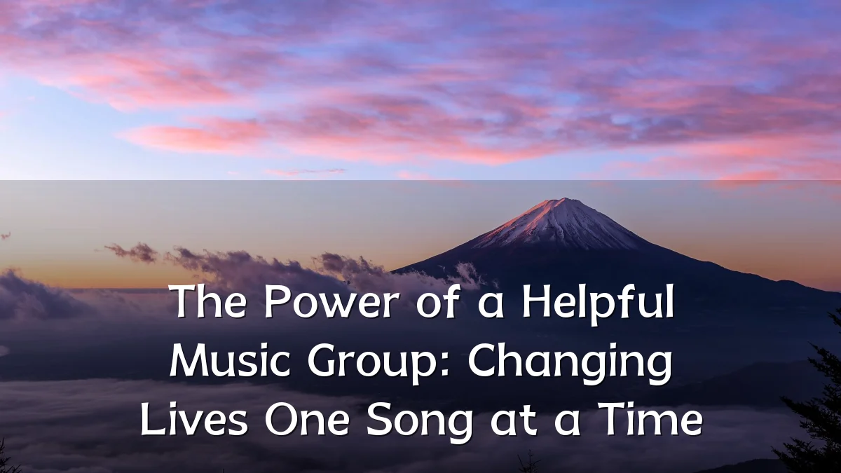 The Power of a Helpful Music Group: Changing Lives One Song at a Time