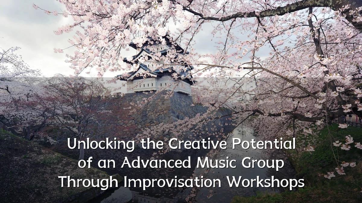 Unlocking the Creative Potential of an Advanced Music Group Through Improvisation Workshops