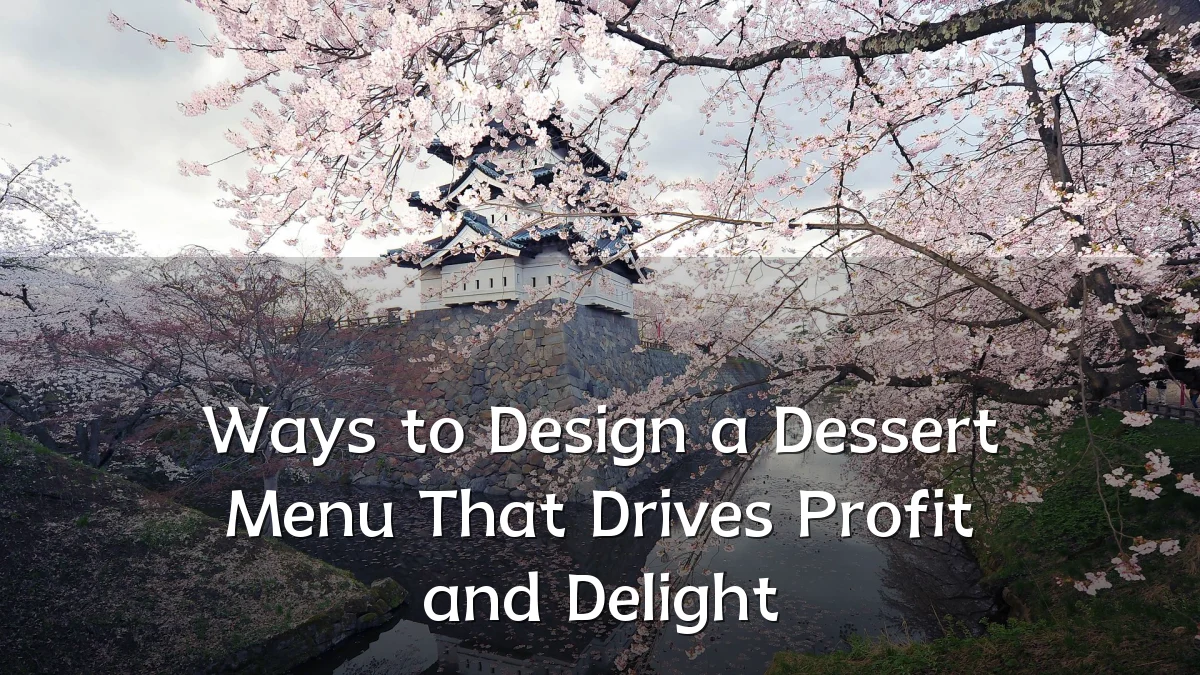 Ways to Design a Dessert Menu That Drives Profit and Delight