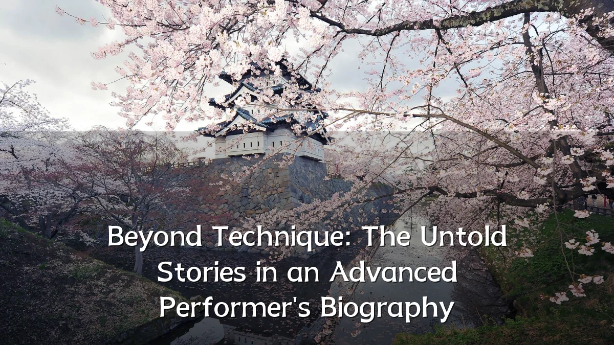 Beyond Technique: The Untold Stories in an Advanced Performer's Biography