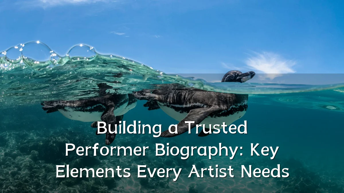 Building a Trusted Performer Biography: Key Elements Every Artist Needs