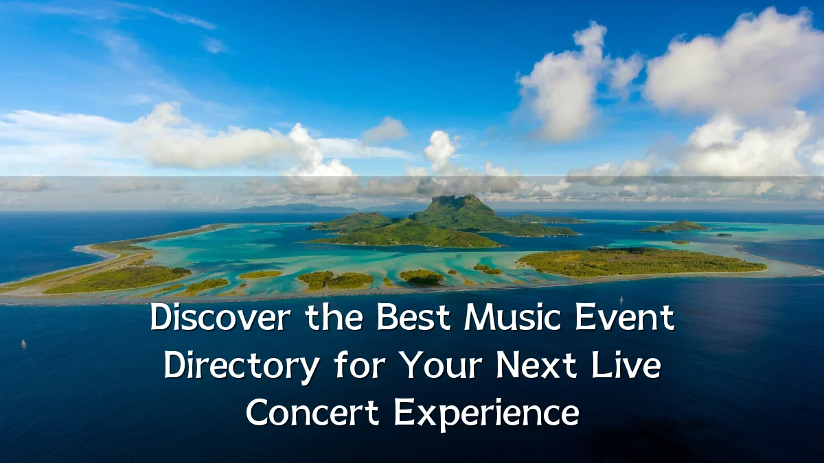 Discover the Best Music Event Directory for Your Next Live Concert Experience