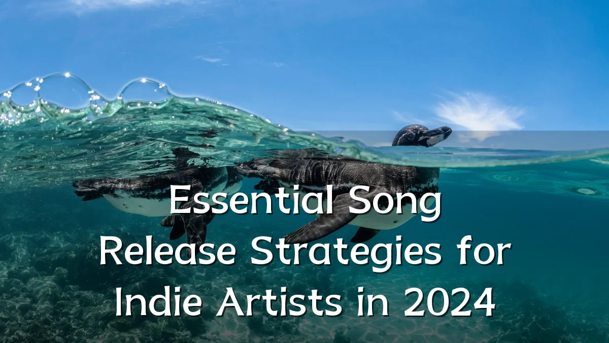 Essential Song Release Strategies for Indie Artists in 2024