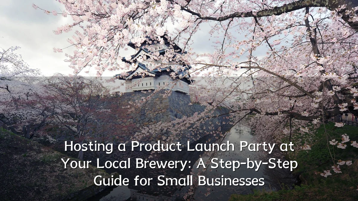 Hosting a Product Launch Party at Your Local Brewery: A Step-by-Step Guide for Small Businesses