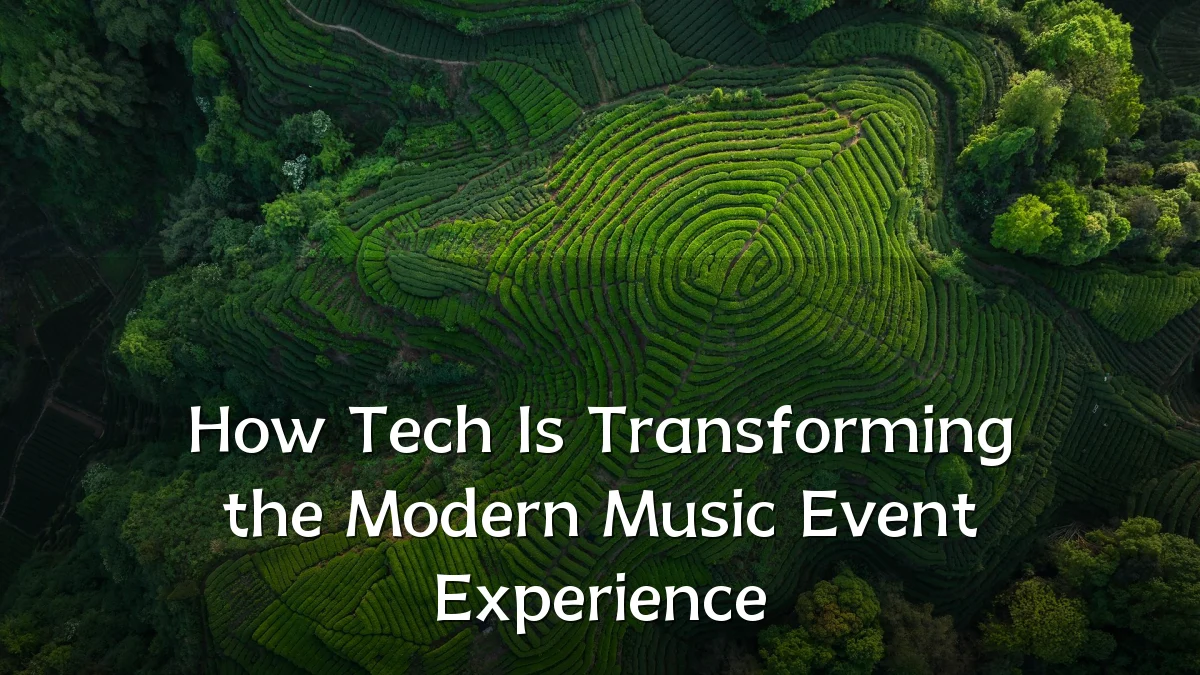 How Tech Is Transforming the Modern Music Event Experience