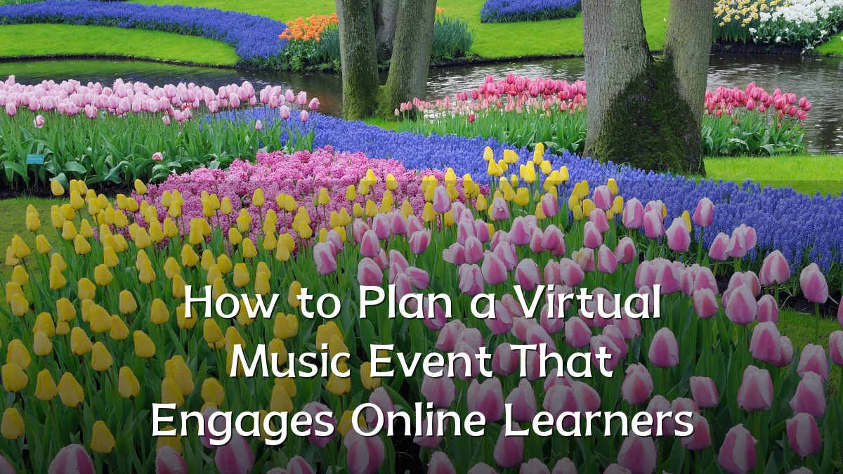 How to Plan a Virtual Music Event That Engages Online Learners