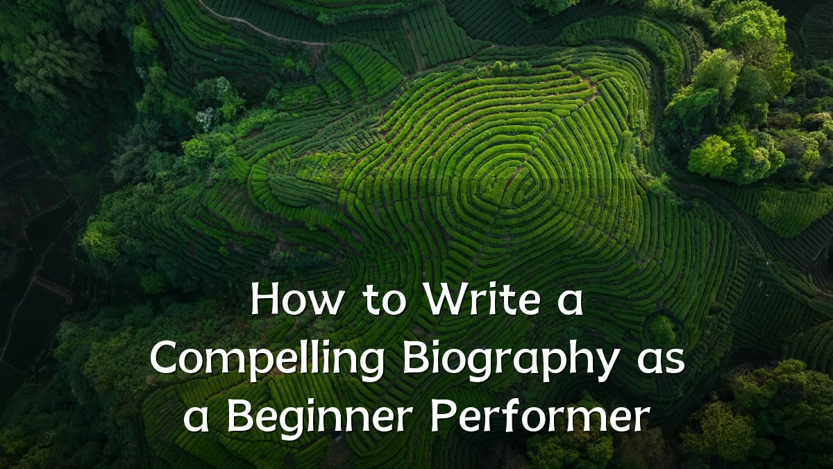 How to Write a Compelling Biography as a Beginner Performer