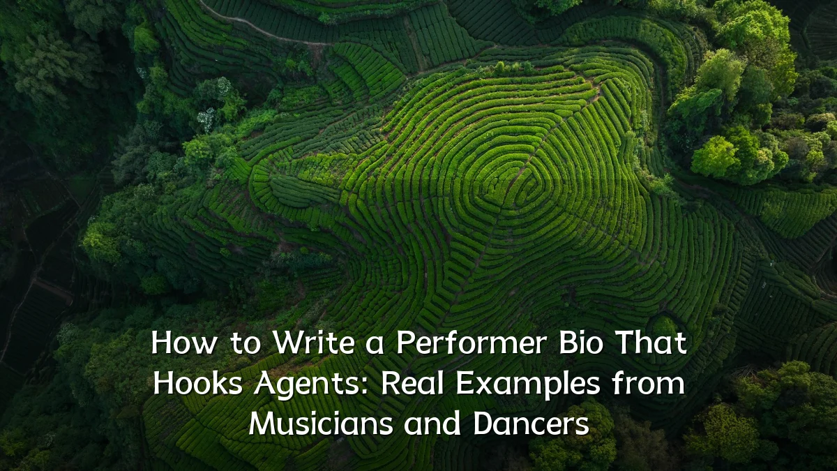 How to Write a Performer Bio That Hooks Agents: Real Examples from Musicians and Dancers