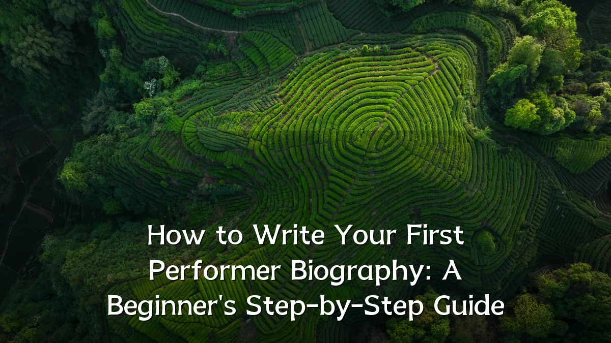 How to Write Your First Performer Biography: A Beginner's Step-by-Step Guide