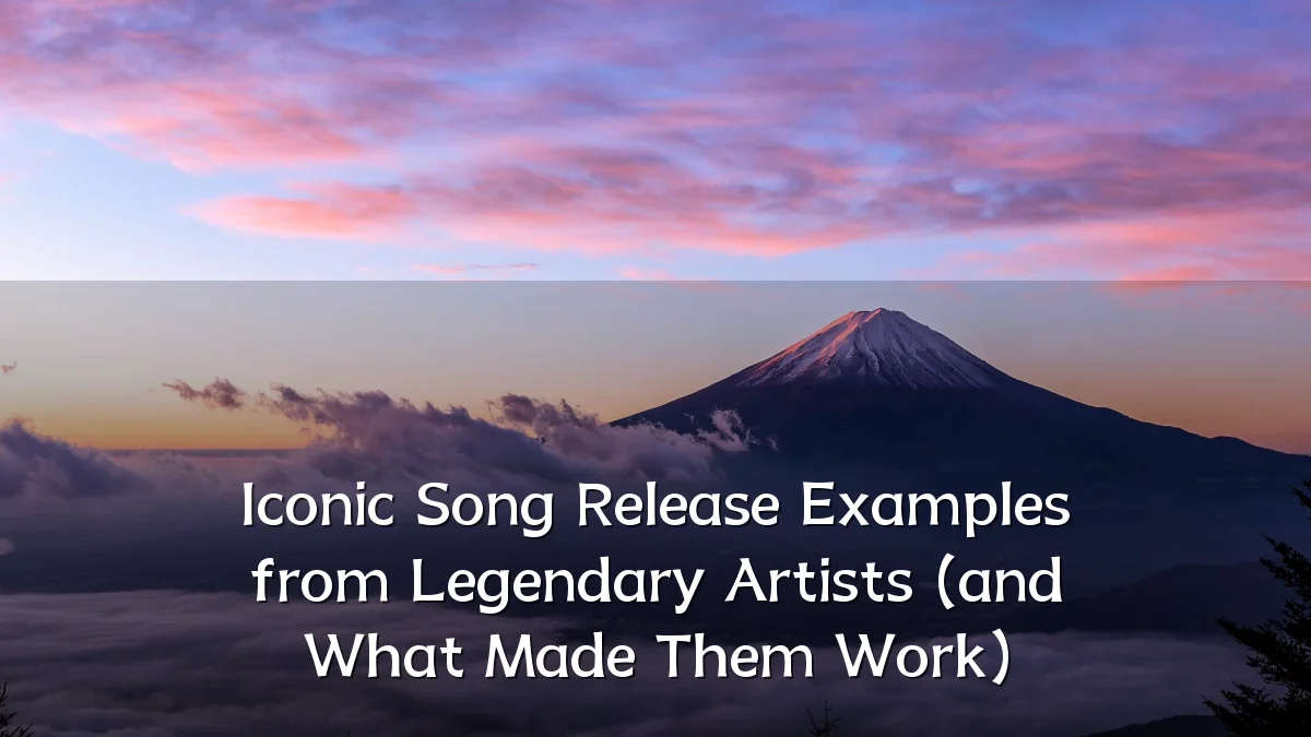Iconic Song Release Examples from Legendary Artists (and What Made Them Work)