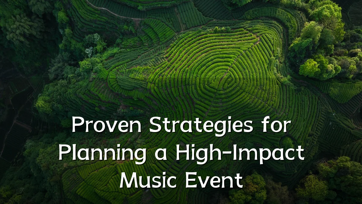 Proven Strategies for Planning a High-Impact Music Event