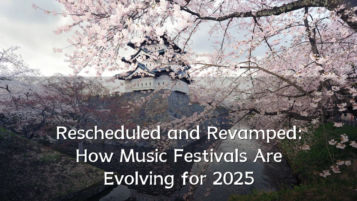 Rescheduled and Revamped: How Music Festivals Are Evolving for 2025