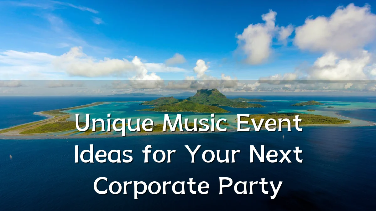 Unique Music Event Ideas for Your Next Corporate Party