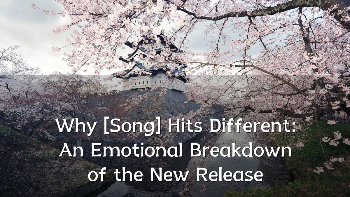 Why [Song] Hits Different: An Emotional Breakdown of the New Release