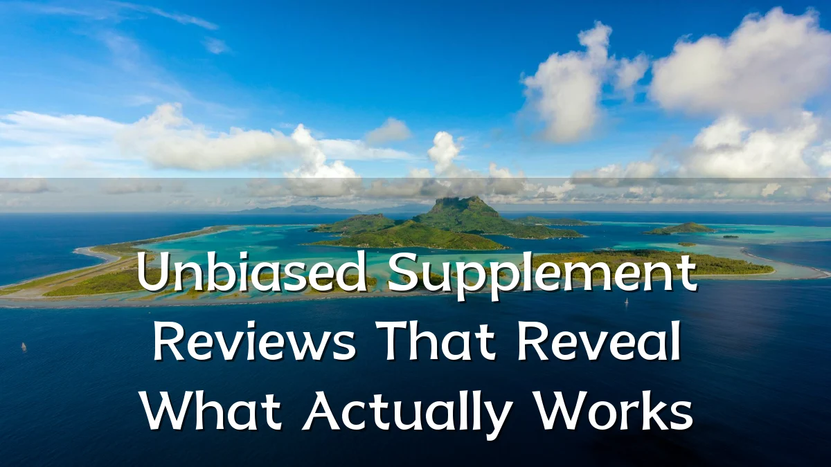 Unbiased Supplement Reviews That Reveal What Actually Works