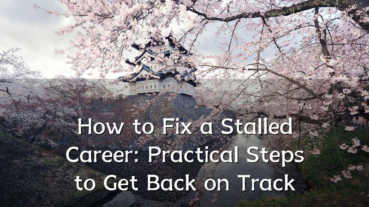 How to Fix a Stalled Career: Practical Steps to Get Back on Track
